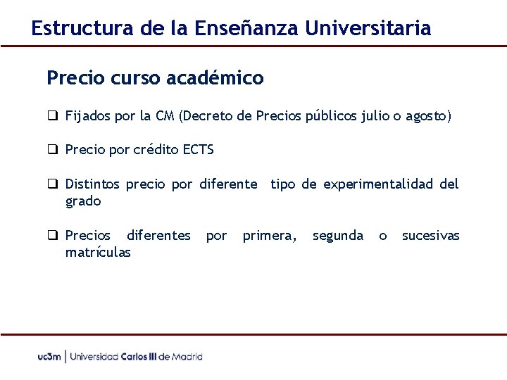 Estructura de la Enseñanza Universitaria Precio curso académico ❑ Fijados por la CM (Decreto