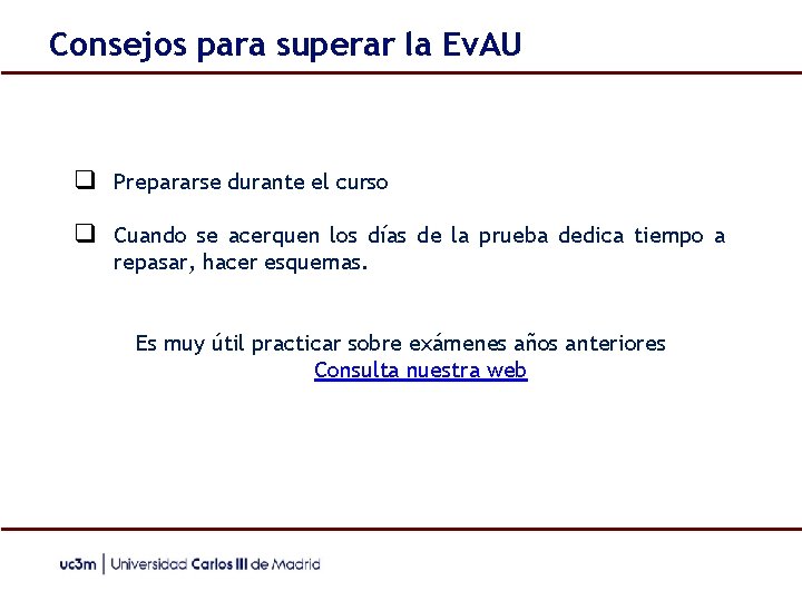 Consejos para superar la Ev. AU ❑ Prepararse durante el curso ❑ Cuando se