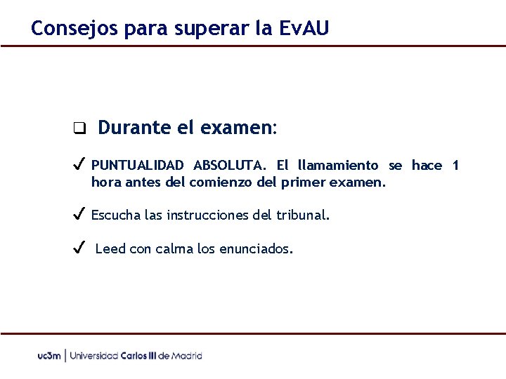 Consejos para superar la Ev. AU ❑ Durante el examen: ✔ PUNTUALIDAD ABSOLUTA. El