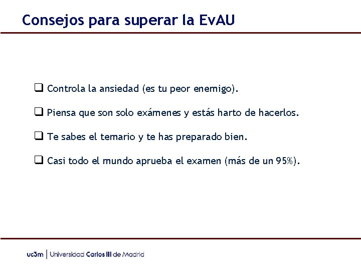 Consejos para superar la Ev. AU ❑ Controla la ansiedad (es tu peor enemigo).