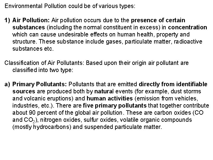 Environmental Pollution could be of various types: 1) Air Pollution: Air pollution occurs due