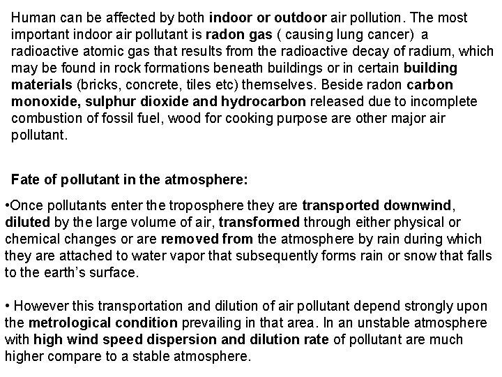 Human can be affected by both indoor or outdoor air pollution. The most important