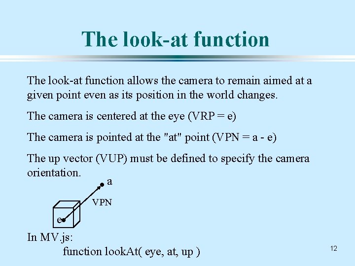 The look-at function allows the camera to remain aimed at a given point even