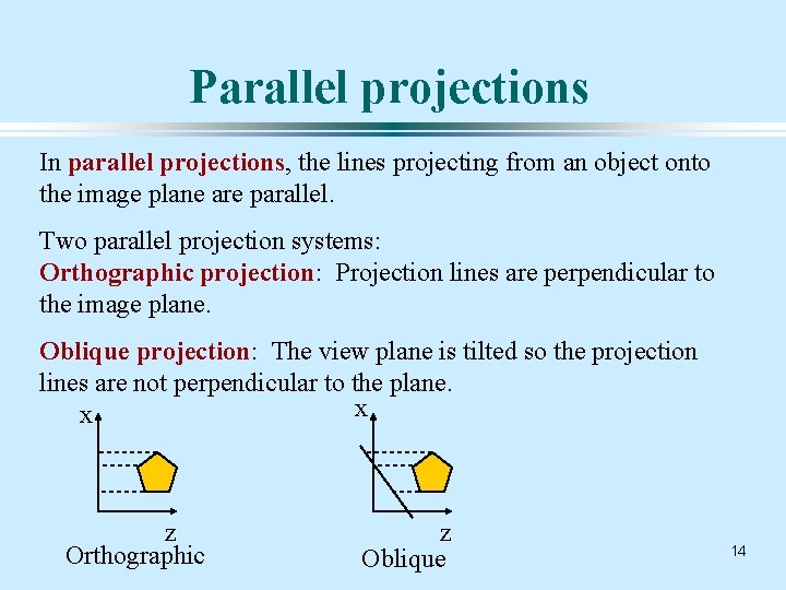 Parallel projections In parallel projections, the lines projecting from an object onto the image