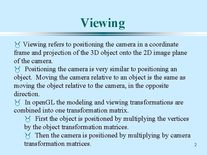 Viewing _ Viewing refers to positioning the camera in a coordinate frame and projection