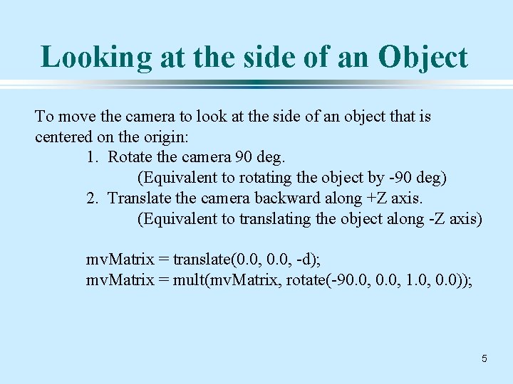 Looking at the side of an Object To move the camera to look at