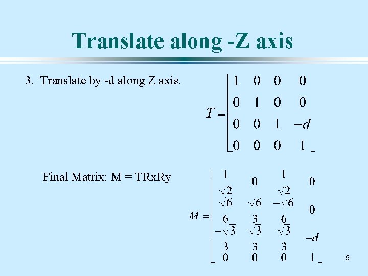 Translate along -Z axis 3. Translate by -d along Z axis. Final Matrix: M