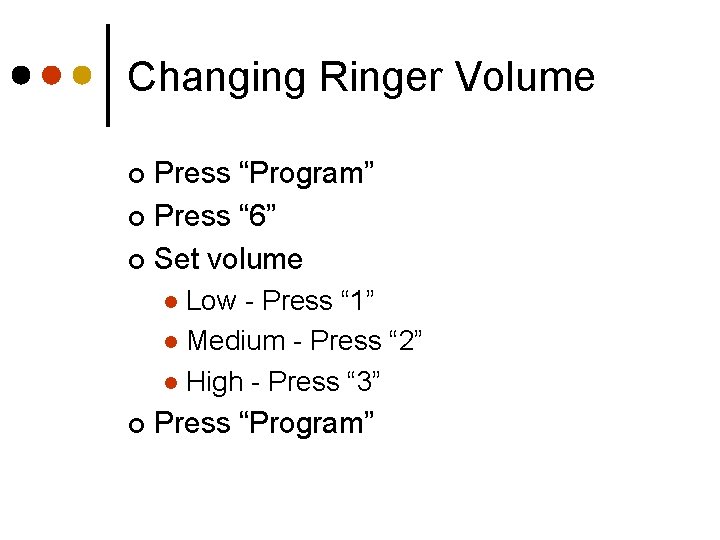 Changing Ringer Volume Press “Program” ¢ Press “ 6” ¢ Set volume ¢ Low