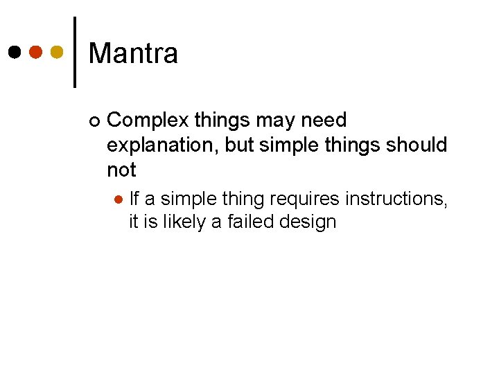 Mantra ¢ Complex things may need explanation, but simple things should not l If
