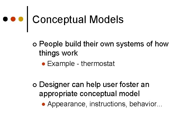 Conceptual Models ¢ People build their own systems of how things work l ¢