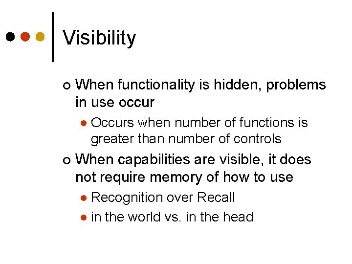 Visibility ¢ When functionality is hidden, problems in use occur l ¢ Occurs when