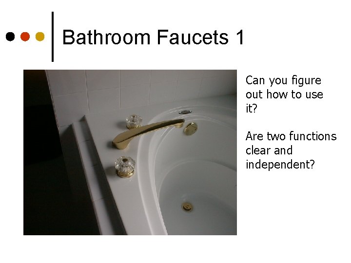 Bathroom Faucets 1 Can you figure out how to use it? Are two functions