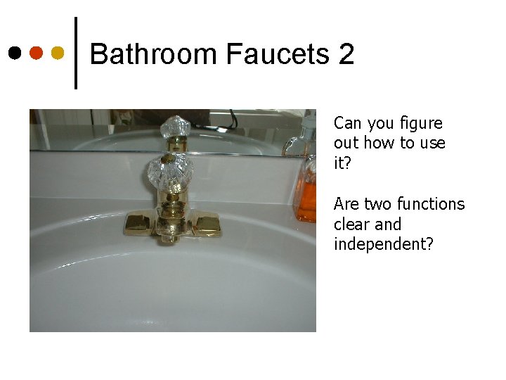 Bathroom Faucets 2 Can you figure out how to use it? Are two functions