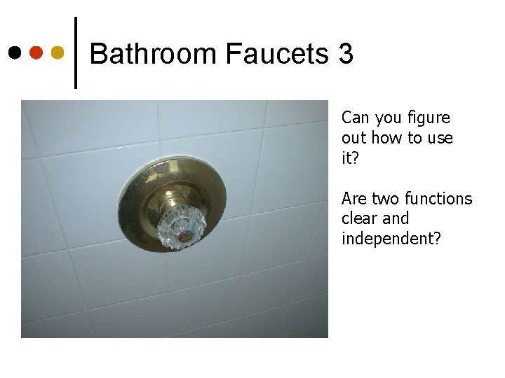 Bathroom Faucets 3 Can you figure out how to use it? Are two functions