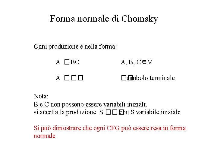 Forma normale di Chomsky Ogni produzione è nella forma: A �BC A, B, C∈V