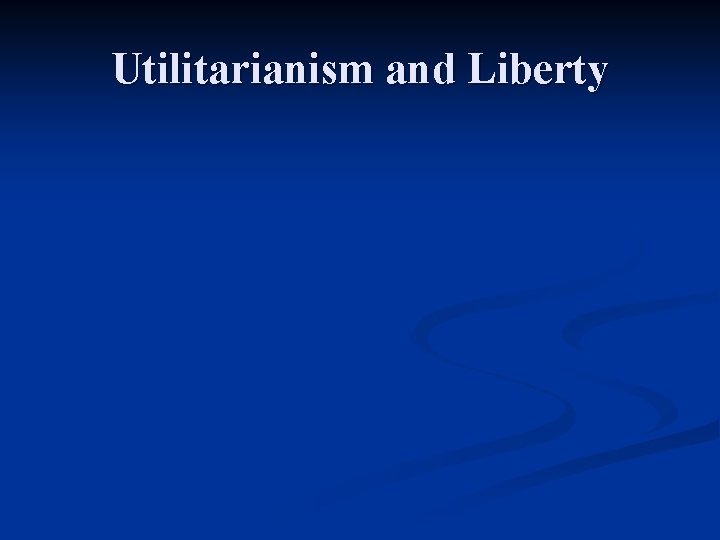 Utilitarianism and Liberty 