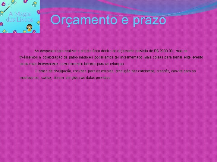 Orçamento e prazo As despesas para realizar o projeto ficou dentro do orçamento previsto