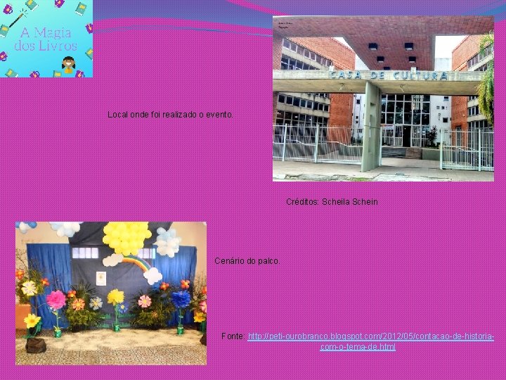 Local onde foi realizado o evento. Créditos: Scheila Schein Cenário do palco. Fonte: http: