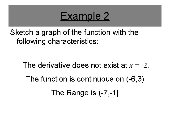 Example 2 Sketch a graph of the function with the following characteristics: The derivative Example 2 Sketch a graph of the function with the following characteristics: The derivative