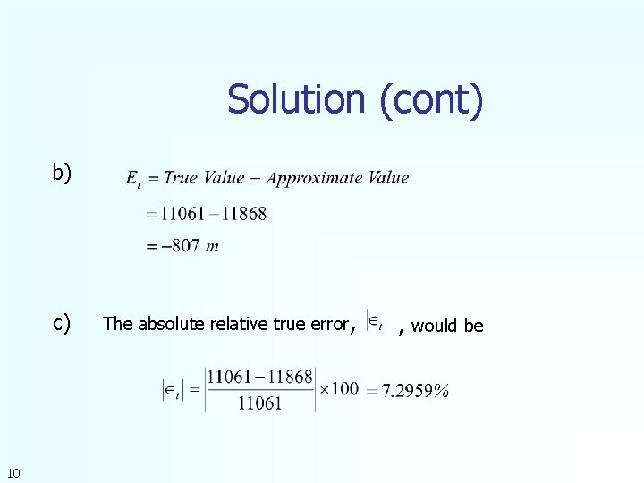 Solution (cont) b) c) 10 The absolute relative true error, , would be 