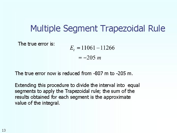 Multiple Segment Trapezoidal Rule The true error is: The true error now is reduced