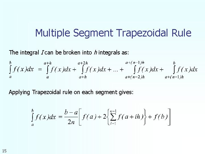 Multiple Segment Trapezoidal Rule The integral I can be broken into h integrals as: