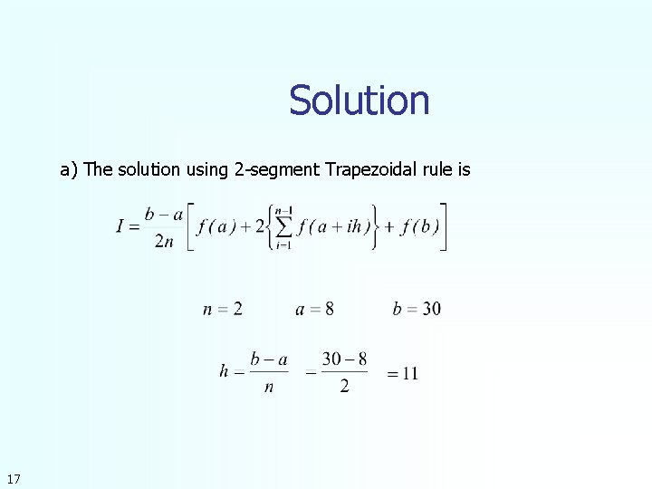 Solution a) The solution using 2 -segment Trapezoidal rule is 17 