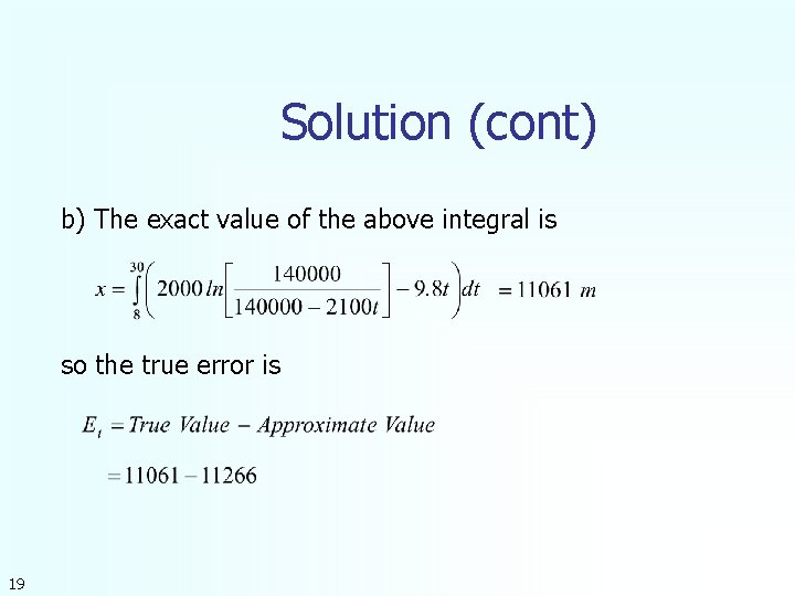 Solution (cont) b) The exact value of the above integral is so the true