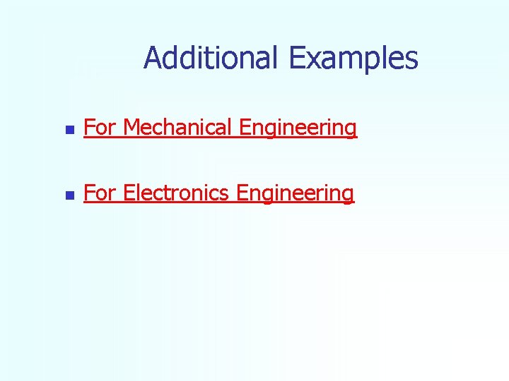 Additional Examples n For Mechanical Engineering n For Electronics Engineering 