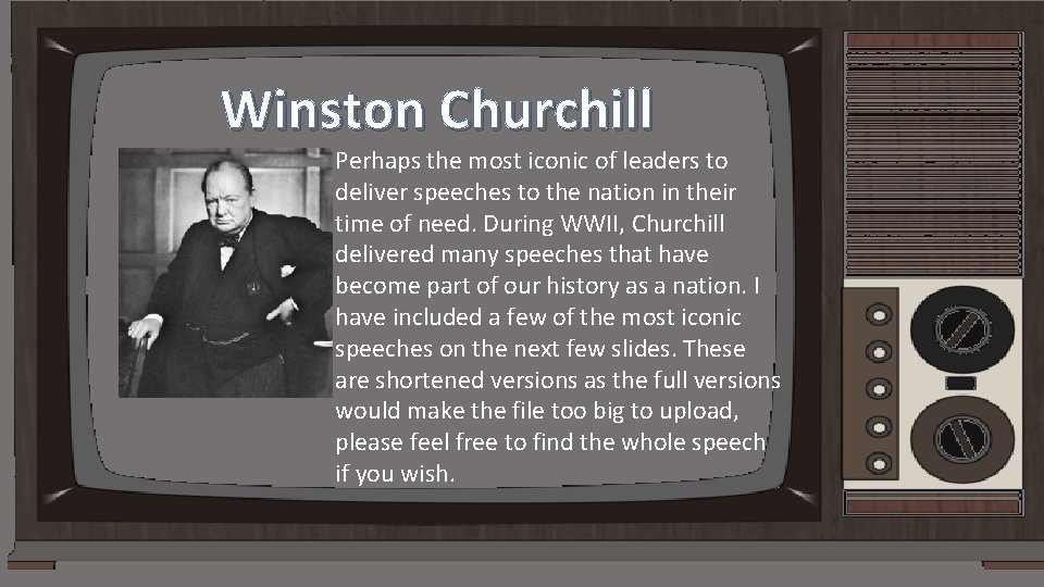 Winston Churchill Perhaps the most iconic of leaders to deliver speeches to the nation