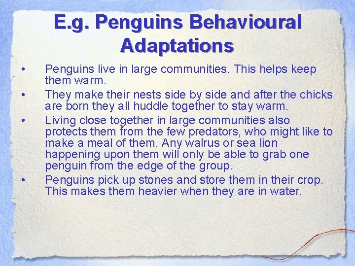 E. g. Penguins Behavioural Adaptations • • Penguins live in large communities. This helps