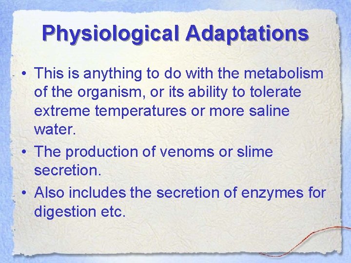 Physiological Adaptations • This is anything to do with the metabolism of the organism,