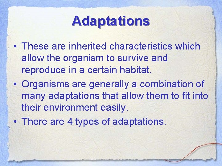 Adaptations • These are inherited characteristics which allow the organism to survive and reproduce