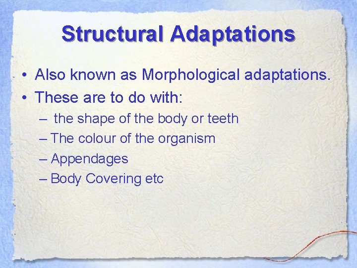 Structural Adaptations • Also known as Morphological adaptations. • These are to do with: