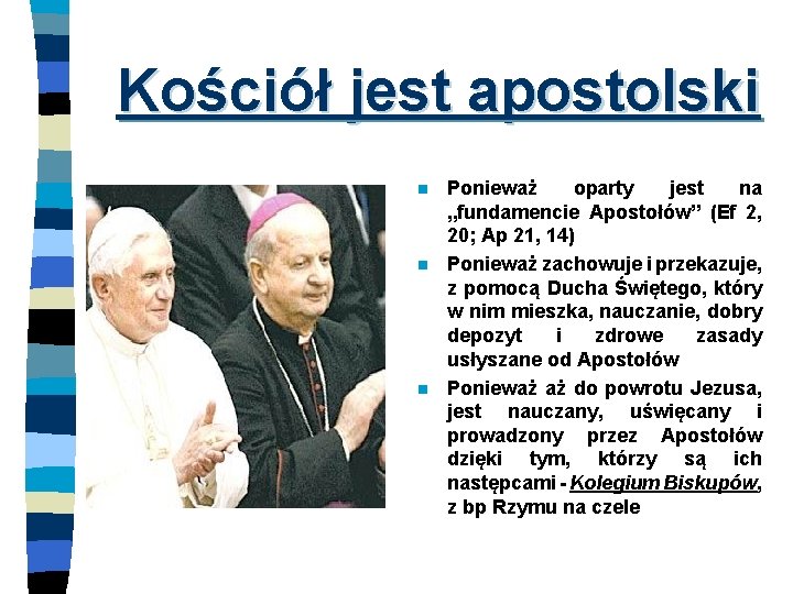 Kościół jest apostolski n n n Ponieważ oparty jest na „fundamencie Apostołów” (Ef 2,