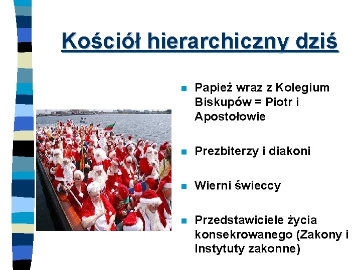 Kościół hierarchiczny dziś n Papież wraz z Kolegium Biskupów = Piotr i Apostołowie n