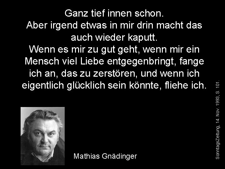 Mathias Gnädinger Sonntags. Zeitung, 14. Nov. 1993, S. 101. Ganz tief innen schon. Aber