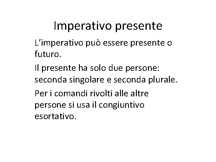 Imperativo presente L’imperativo può essere presente o futuro. Il presente ha solo due persone: