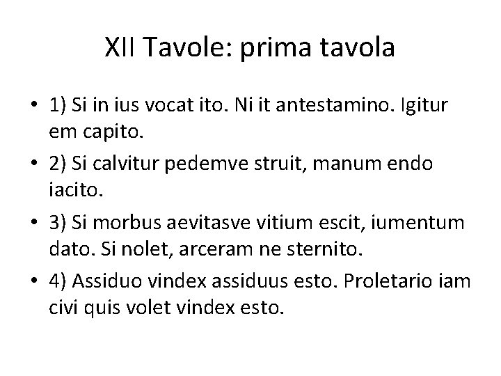 XII Tavole: prima tavola • 1) Si in ius vocat ito. Ni it antestamino.