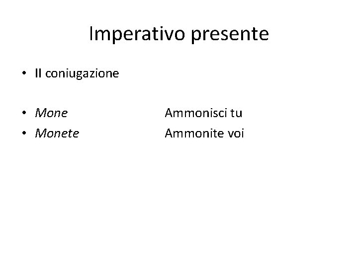 Imperativo presente • II coniugazione • Monete Ammonisci tu Ammonite voi 