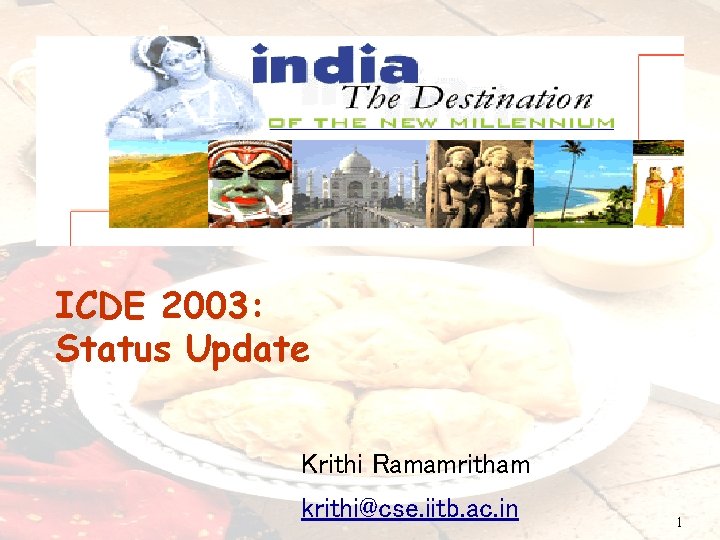 ICDE 2003: Status Update Krithi Ramamritham krithi@cse. iitb. ac. in 1 