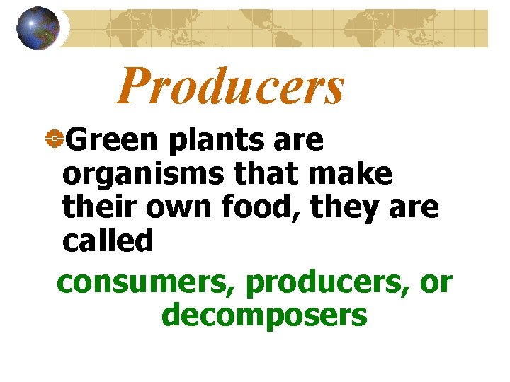 Producers Green plants are organisms that make their own food, they are called consumers,