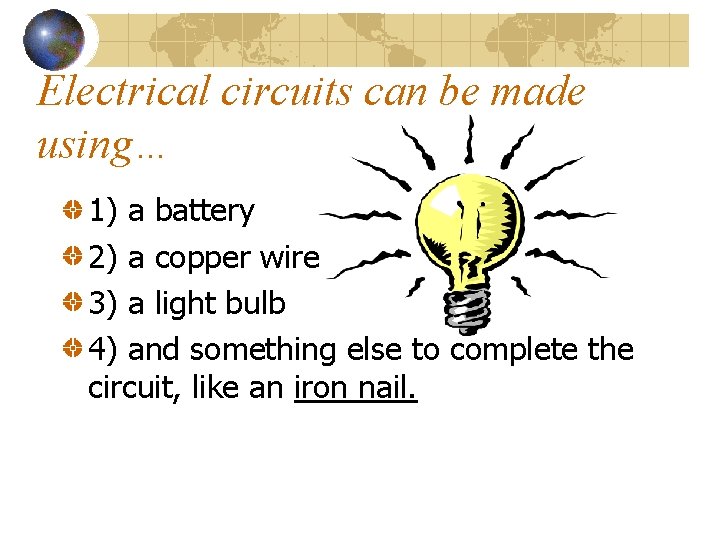 Electrical circuits can be made using… 1) a battery 2) a copper wire 3)