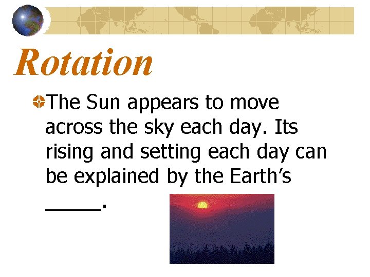 Rotation The Sun appears to move across the sky each day. Its rising and