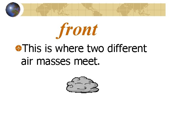 front This is where two different air masses meet. 