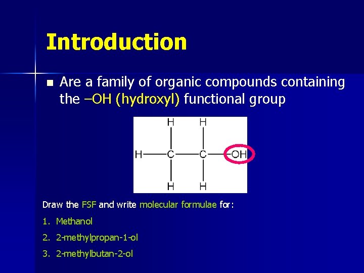 Introduction n Are a family of organic compounds containing the –OH (hydroxyl) functional group