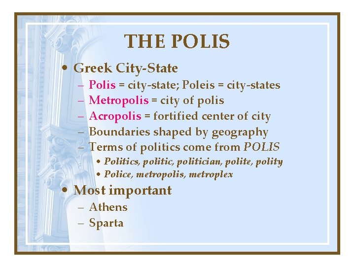 THE POLIS • Greek City-State – – – Polis = city-state; Poleis = city-states