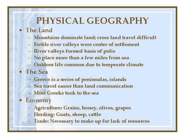 PHYSICAL GEOGRAPHY • The Land – – – Mountains dominate land; cross land travel