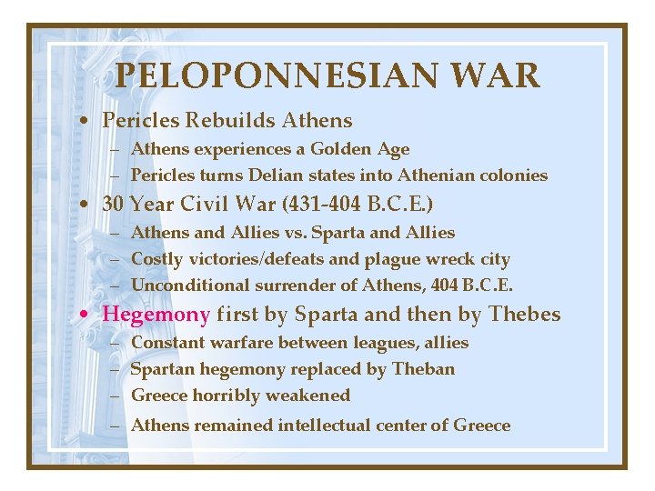 PELOPONNESIAN WAR • Pericles Rebuilds Athens – Athens experiences a Golden Age – Pericles