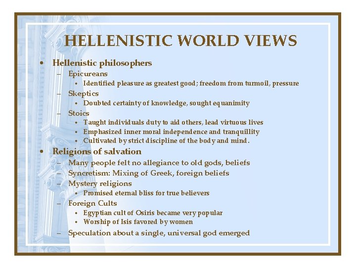 HELLENISTIC WORLD VIEWS • Hellenistic philosophers – Epicureans • Identified pleasure as greatest good;